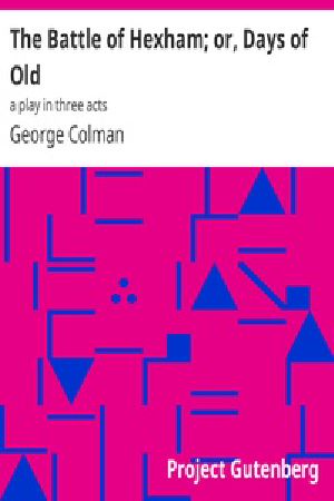 [Gutenberg 36515] • The Battle of Hexham; or, Days of Old: a play in three acts